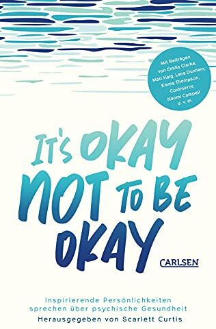 Scarlett Curtis It'S Okay Not To Be Okay: Inspirierende Persönlichkeiten Sprechen Über Psychische Gesundheit   Mit Außergewöhnlichen Beiträgen Von Matt Haig, Emilia Clarke, Lena Dunham Uvm.