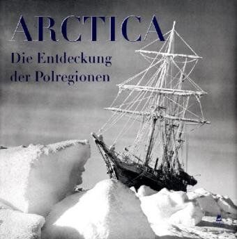 Chazournes, Yves de Arctica: Die Entdeckung Der Polregionen. 150 Jahre Archiv Der Royal Geographical Society