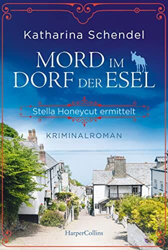 Katharina Schendel Mord Im Dorf Der Esel. Stella Honeycut Ermittelt: Kriminalroman   Hinreißend Schräg Und Charmant Britisch ? Für Fans Von Agatha Christies »miss Marple«