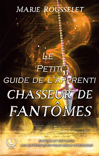 Marie Rousselet Le Petit Guide De L'Apprenti Chasseur De Fantômes