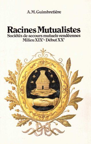 A.M. GUIMBRETIERE Racines Mutualistes Societes De Secours Mutuels Vendeennes Milieu Xixe - Debut Xxe.