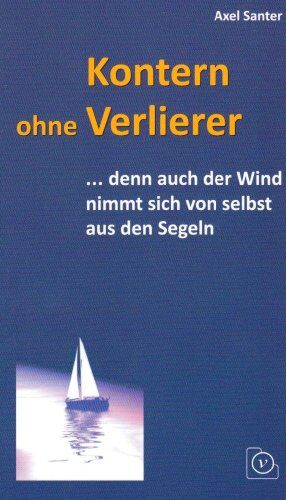 Axel Santer Kontern Ohne Verlierer ... Denn Auch Der Wind Nimmt Sich Selbst Aus Den Segeln