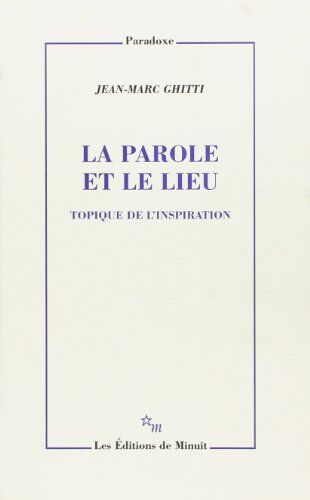 Jean-Marc Ghitti La Parole Et Le Lieu ique De L'Inspiration (Paradoxe)