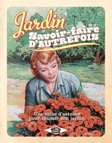 Sabine Jeannin Jardin, Savoir-Faire D'Autrefois : Une Mine D'Astuces Pour Réussir Son Jardin