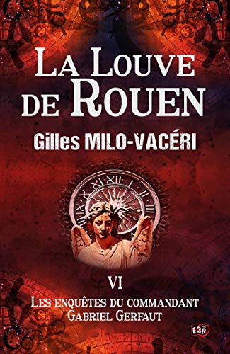 Gilles Milo-Vacéri La Louve De Rouen: Les Enquêtes Du Commandant Gabriel Gerfaut Tome 6
