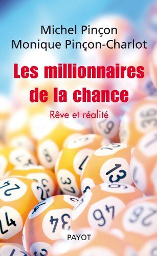 Michel Pinçon Les Millionnaires De La Chance : Rêve Et Réalité
