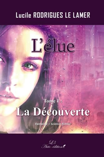 Lucile RODRIGUES LE LAMER L'Élue: Tome 1 : La Découverte