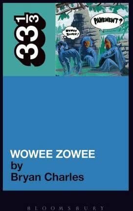 Bryan Charles Charles, B: Pavement'S Wowee Zowee (33 1/3, 72)