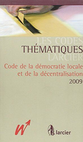 Les Codes Thematiques Larcier, Code De La Democratie Locale Et De La Decentralis