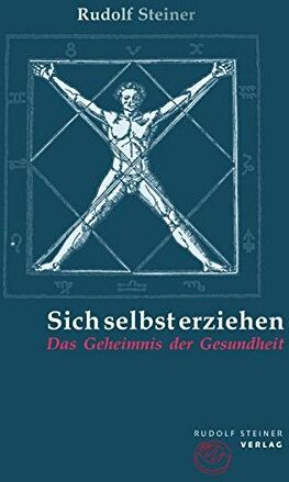 Rudolf Steiner Sich Selbst Erziehen: Das Geheimnis Der Gesundheit (Thementexte)