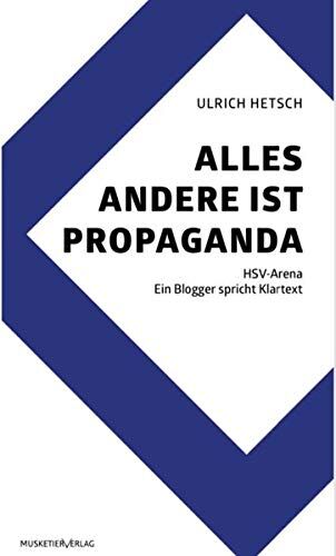 Ulrich Hetsch ALLES ANDERE IST PROPAGANDA: HSV-Arena - Ein Blogger spricht Klartext