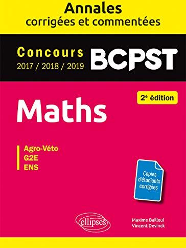 Maxime Bailleul Maths Bcpst - Annales Corrigées Et Commentées 2017-2018-2019 - Concours Agro-Veto, G2e, Ens