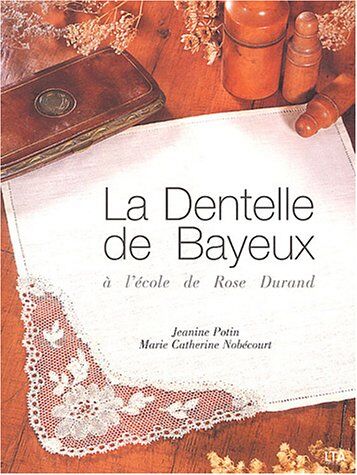 Janine Potin La Dentelle De Bayeux À L'École De Rose Durand