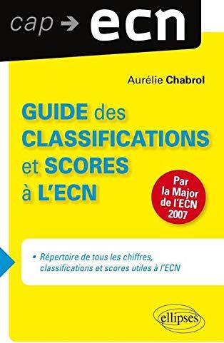 Aurélie Chabrol Guide Des Classifications Et Scores À L'Ecn Par La Major 2007