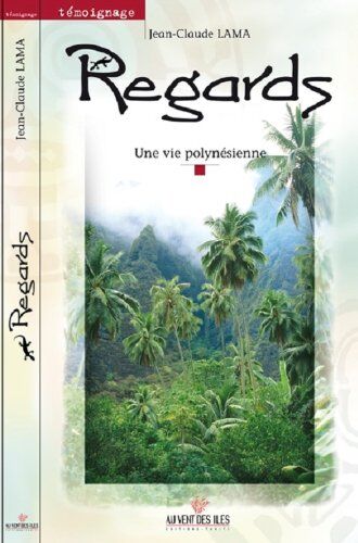 Jean-Claude Lama Regards : Une Vie Polynésienne
