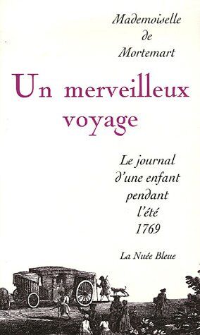 Mademoiselle de Mortemart Un Merveilleux Voyage : Le Journal D'Une Enfant Pendant L'Été 1769