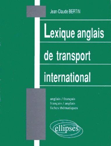 Jean-Claude Bertin Lexique Anglais De Transport International. Anglais-Français Et Français-Anglais, Fiches Thématiques