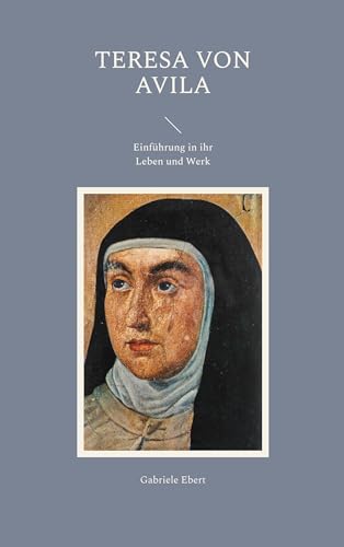 Gabriele Ebert Teresa Von Avila: Einführung In Ihr Leben Und Werk