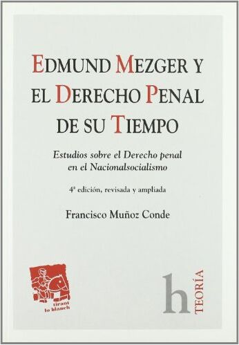 Francisco Muñoz Conde Edmund Mezger Y El Derecho Penal De Su Tiempo (Teoria Tirant Lo Blanch)