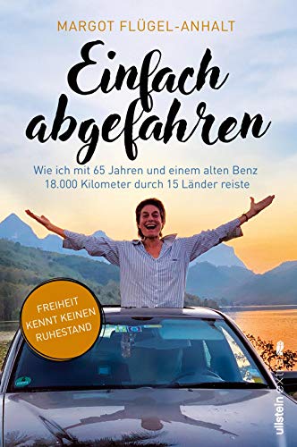 Margot Flügel-Anhalt Einfach Abgefahren: Wie Ich Mit 65 Jahren Und Einem Alten Benz 18.000 Kilometer Durch 15 Länder Reiste