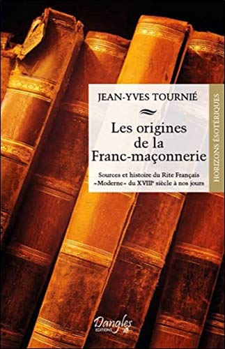 Jean-Yves Tournié Les Origines De La Franc-Maçonnerie