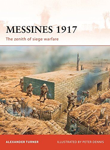 Alexander Turner Messines 1917: The Zenith Of Siege Warfare (Campaign, Band 225)