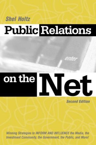 Shel Holtz Public Relations On The Net: Winning Strategies To Inform And Influence The Media, The Investment Community, The Government, The Public, And More!