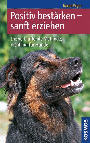 Karen Pryor Positiv ärken - Sanft Erziehen: Die Verblüffende Methode, Nicht Nur Für Hunde