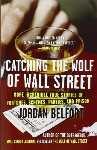 Jordan Belfort Catching The Wolf Of Wall Street: More Incredible True Stories Of Fortunes, Schemes, Parties, And Prison