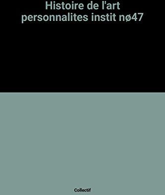 Collectif Histoire De L'Art Personnalites Instit Nø47 (Histoire Art)