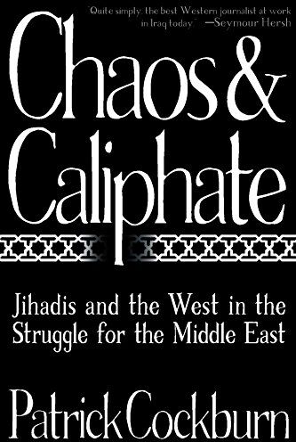 Patrick Cockburn Chaos & Caliphate: Jihadis And The West In The Struggle For The Middle East