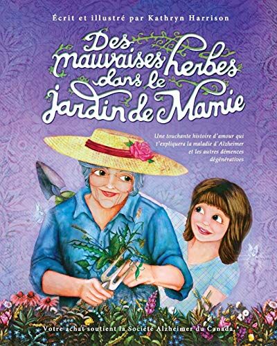 Kathryn Harrison Des Mauvaises Herbes Dans Le Jardin De Mamie: Une Touchante Histoire D'Amour Qui T'Expliquera La Maladie D'Alzheimer Et Les Autres Démences Dégénératives