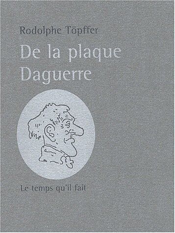 Rodolphe Töpffer De La Plaque Daguerre. A Propos Des Excursions Daguerriennes