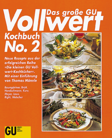 Lucia Baumgärtner Das Große Gu Vollwert-Kochbuch No. 2: Neue Rezepte Aus Der Erfolgreichen Reihe 'Die Kleinen Gu Vollwertkochbücher'