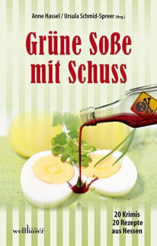Anne Hassel Grüne Soße Mit Schuss: 20 Krimis Und 20 Rezepte Aus Hessen