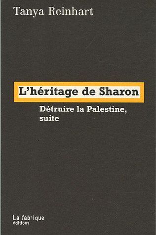 Tanya Reinhart L'Héritage De Sharon : Détruire La Palestine, Suite