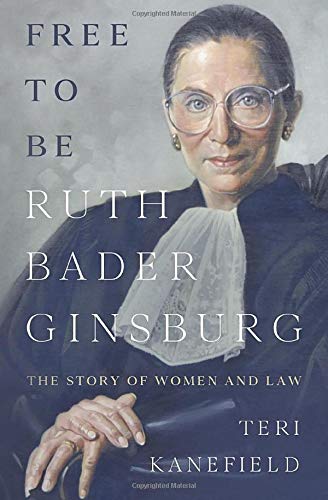 Teri Kanefield Free To Be Ruth Bader Ginsburg: The Story Of Women And Law