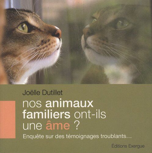 Joëlle Dutillet Nos Animaux Familiers Ont-Ils Une Âme ? : Enquête Sur Des Témoignages Troublants...