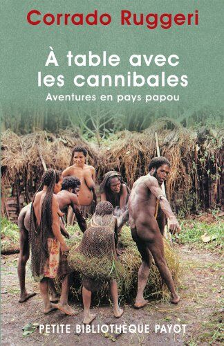Corrado Ruggeri A Table Avec Les Cannibales : Aventures En Pays Papou