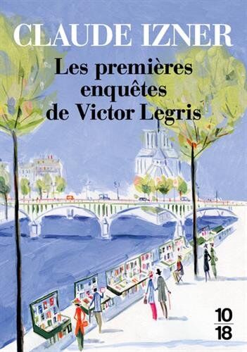 Les Premieres Enquetes De Victor Legris : Mystère Rue Des Saints-Pères ; La Disparue Du Père-Lachaise ; Le Carrefour Des Ecrasés