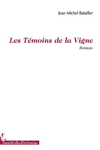 BATAILLER Jean-Michel Les Temoins De La Vigne
