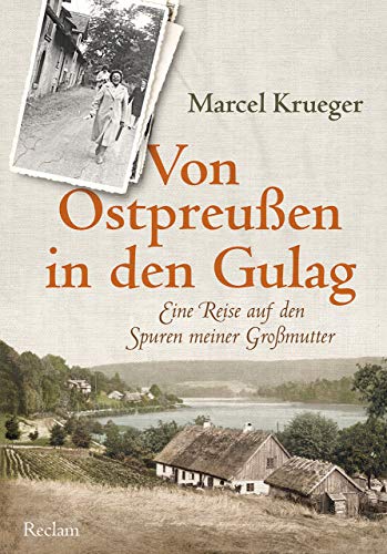 Marcel Krueger Von Ostpreußen In Den Gulag: Eine Reise Auf Den Spuren Meiner Großmutter