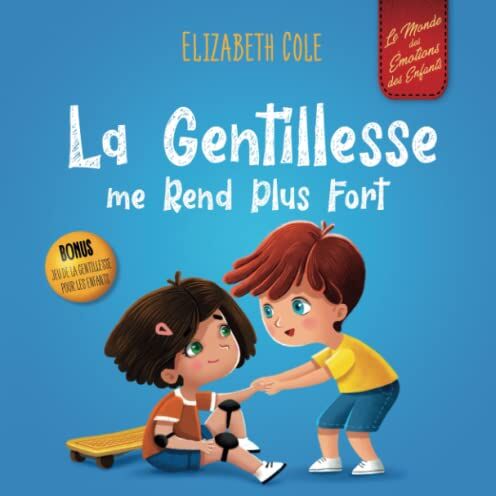 Elizabeth Cole La Gentillesse Me Rend Plus Fort: Un Livre Pour Enfant Sur La Magie De La Gentillesse, De L?empathie Et Du Respect (World Of Kids Emotions)