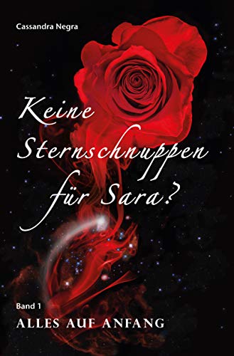 Cassandra Negra Keine Sternschnuppen Für Sara? (Keine Sternschnuppen-Für-Sara-Reihe): Alles Auf Anfang.