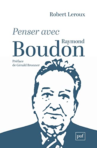 Robert Leroux Penser Avec Raymond Boudon