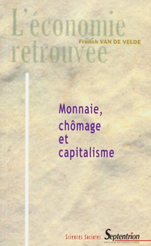 Frank Van de Velde Capitalisme, Chômage Et Monnaie (Economie Retrou)
