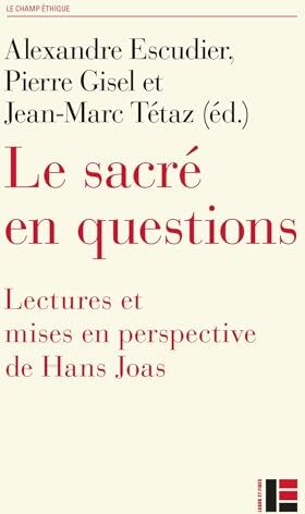 Alexandre Escudier Joas. Le Sacré En Questions: Lectures Et Mises En Perspective De Hans Joas