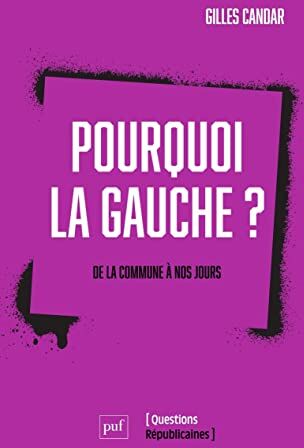 Gilles Candar Pourquoi La Gauche ?: De La Commune À Nos Jours