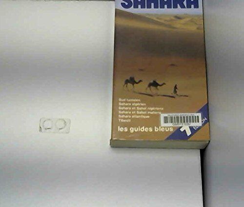 Les Guides Bleus : Guide Du Sahara : Sud Tunisien, Sahara Algérien, Sahara Et Sahel Nigériens, Sahara Et Sahel Maliens, Sahara Atlantique, T