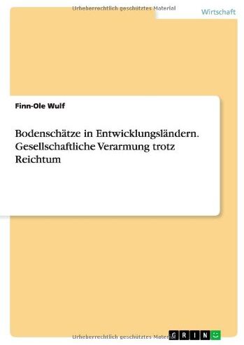 Finn-Ole Wulf Bodenschätze In Entwicklungsländern. Gesellschaftliche Verarmung Trotz Reichtum